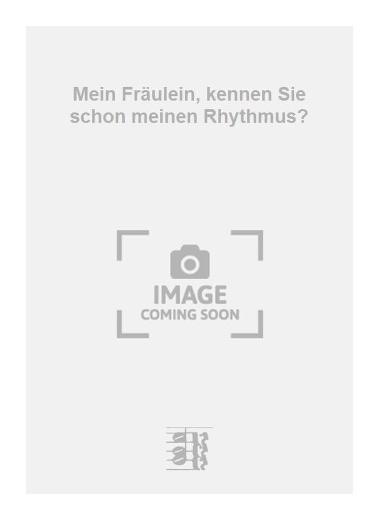 Mein Fräulein, kennen Sie schon meinen Rhythmus?